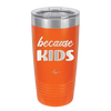 Because Kids - Laser Engraved Stainless Steel Drinkware - 1163 -