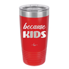 Because Kids - Laser Engraved Stainless Steel Drinkware - 1163 -