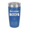 Because Kids - Laser Engraved Stainless Steel Drinkware - 1163 -