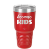 Because Kids - Laser Engraved Stainless Steel Drinkware - 1163 -