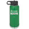 Because Kids - Laser Engraved Stainless Steel Drinkware - 1163 -