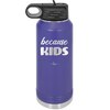 Because Kids - Laser Engraved Stainless Steel Drinkware - 1163 -
