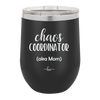 Chaos Coordinator aka Mom - Laser Engraved Stainless Steel Drinkware - 1164 -