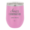 Chaos Coordinator aka Mom - Laser Engraved Stainless Steel Drinkware - 1164 -