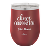 Chaos Coordinator aka Mom - Laser Engraved Stainless Steel Drinkware - 1164 -