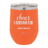 Chaos Coordinator aka Mom - Laser Engraved Stainless Steel Drinkware - 1164 -