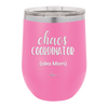 Chaos Coordinator aka Mom - Laser Engraved Stainless Steel Drinkware - 1164 -