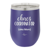 Chaos Coordinator aka Mom - Laser Engraved Stainless Steel Drinkware - 1164 -