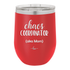 Chaos Coordinator aka Mom - Laser Engraved Stainless Steel Drinkware - 1164 -