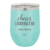 Chaos Coordinator aka Mom - Laser Engraved Stainless Steel Drinkware - 1164 -