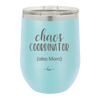 Chaos Coordinator aka Mom - Laser Engraved Stainless Steel Drinkware - 1164 -