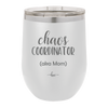 Chaos Coordinator aka Mom - Laser Engraved Stainless Steel Drinkware - 1164 -