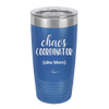 Chaos Coordinator aka Mom - Laser Engraved Stainless Steel Drinkware - 1164 -