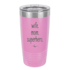 Wife. Mom. Superhero. - Laser Engraved Stainless Steel Drinkware - 1165 -