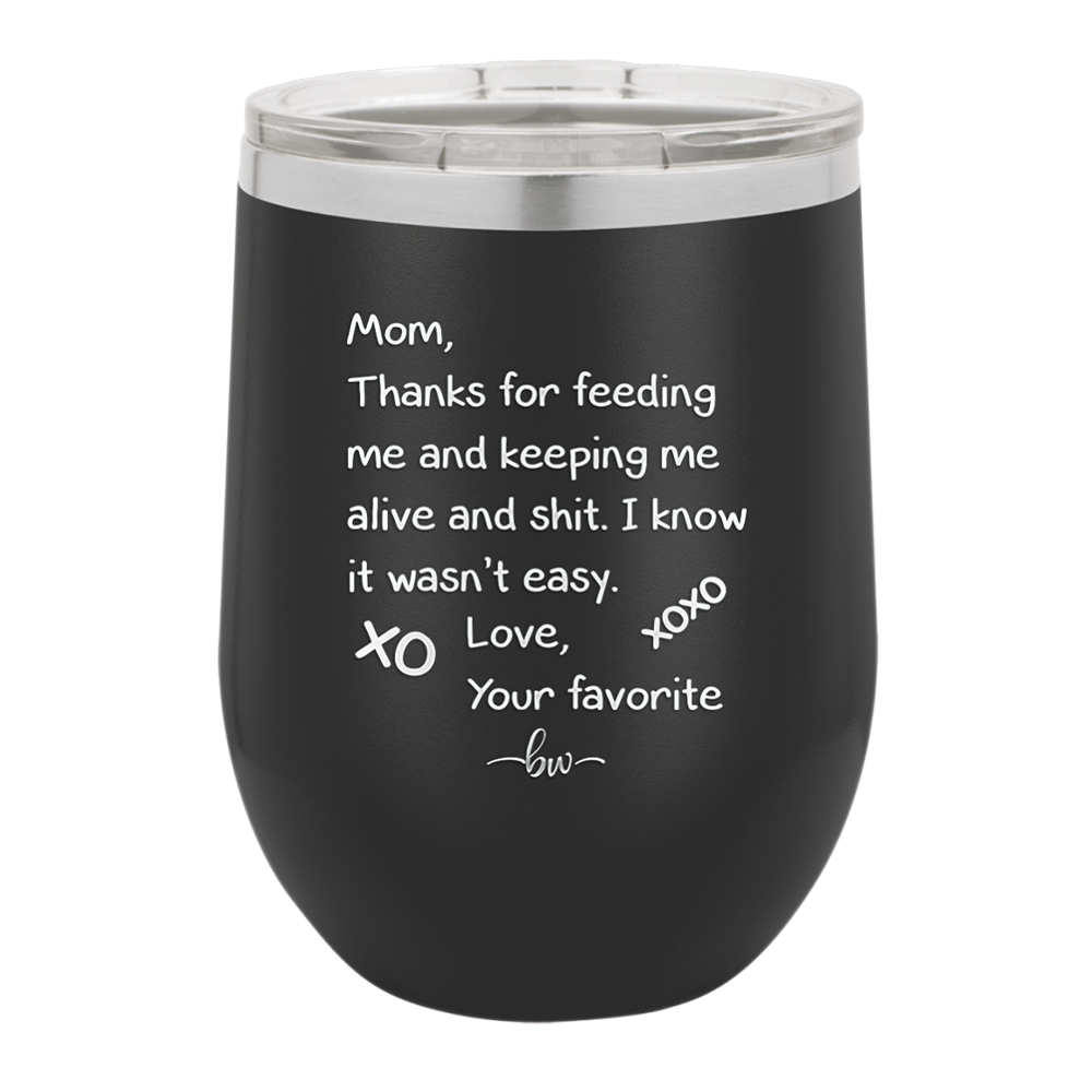 Mom Thanks for Feeding Me and Keeping Me Alive - Laser Engraved Stainless Steel Drinkware - 1166 -