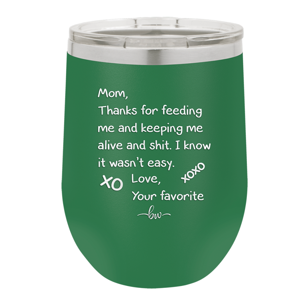 Mom Thanks for Feeding Me and Keeping Me Alive - Laser Engraved Stainless Steel Drinkware - 1166 -