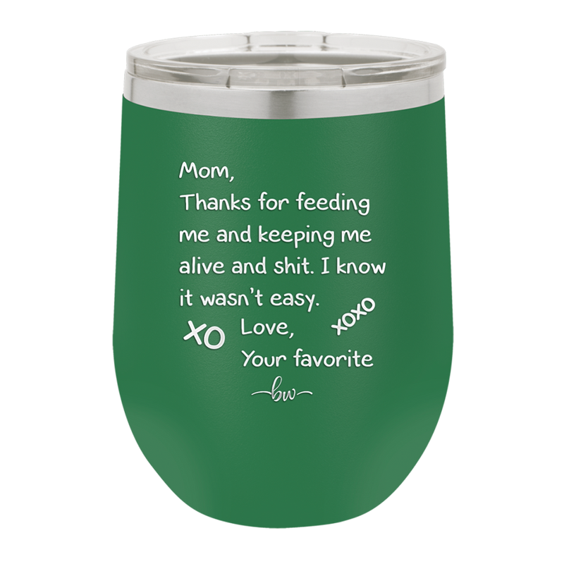 Mom Thanks for Feeding Me and Keeping Me Alive - Laser Engraved Stainless Steel Drinkware - 1166 -