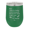 Mom Thanks for Feeding Me and Keeping Me Alive - Laser Engraved Stainless Steel Drinkware - 1166 -