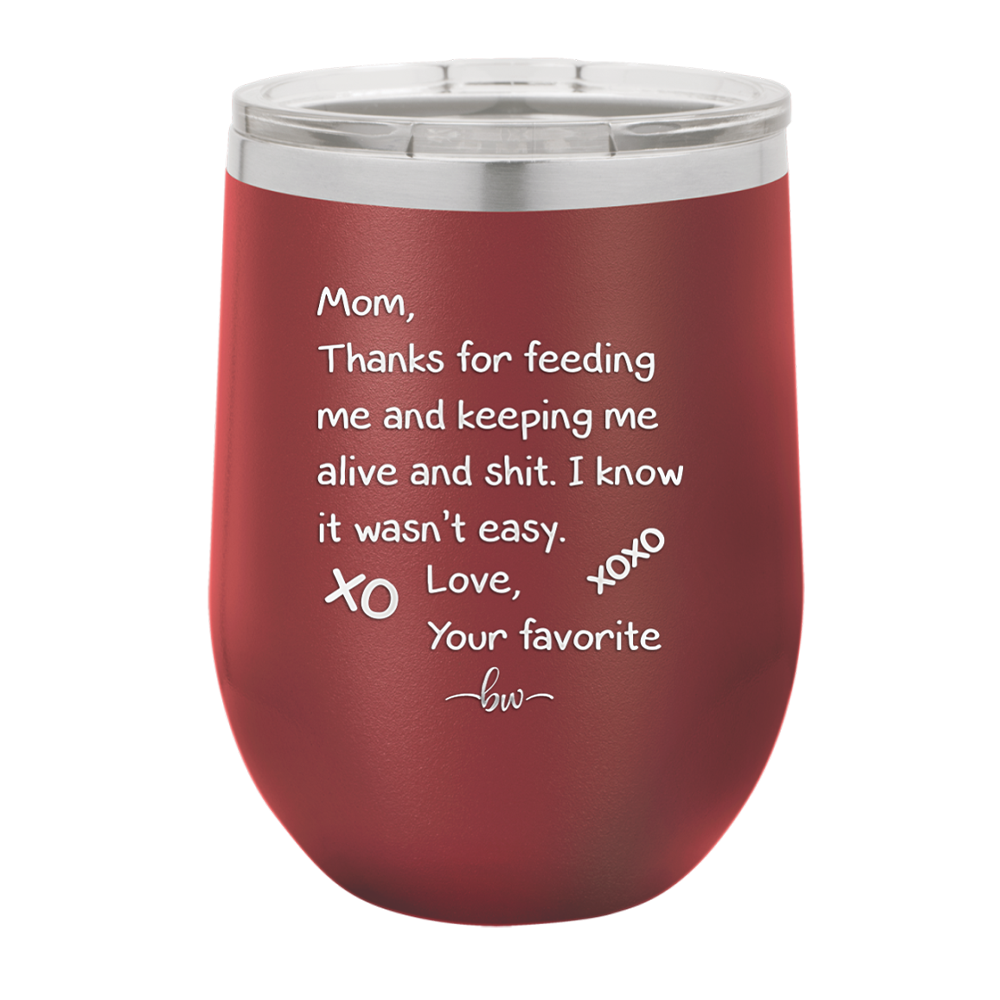 Mom Thanks for Feeding Me and Keeping Me Alive - Laser Engraved Stainless Steel Drinkware - 1166 -