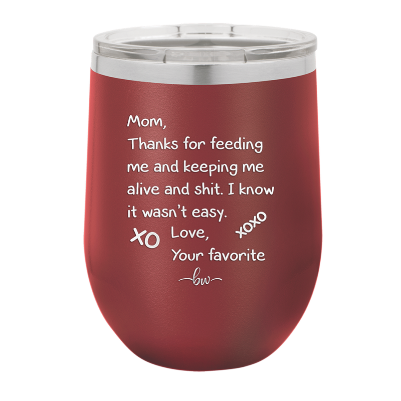 Mom Thanks for Feeding Me and Keeping Me Alive - Laser Engraved Stainless Steel Drinkware - 1166 -