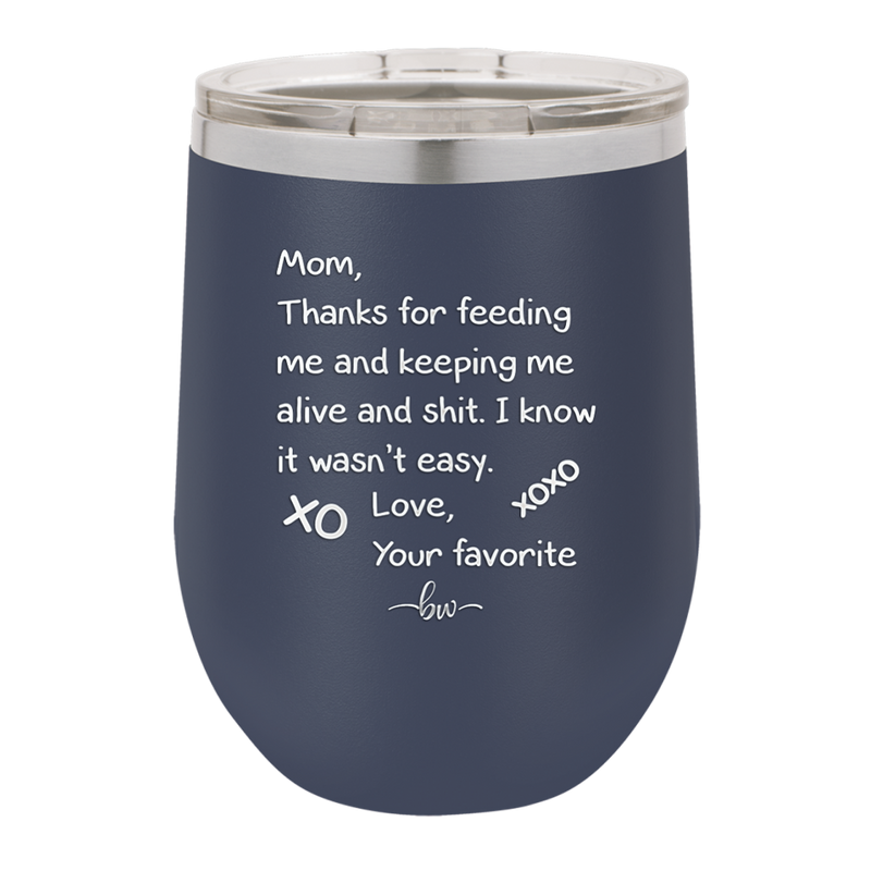 Mom Thanks for Feeding Me and Keeping Me Alive - Laser Engraved Stainless Steel Drinkware - 1166 -