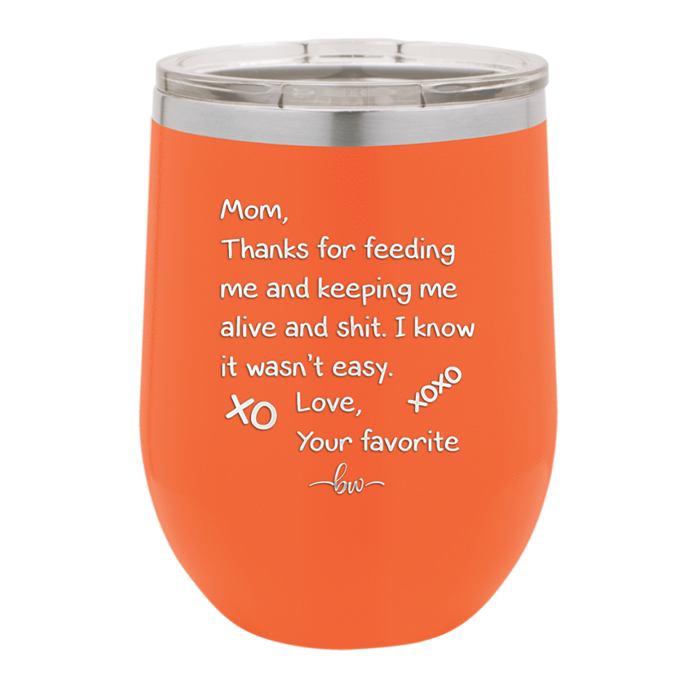 Mom Thanks for Feeding Me and Keeping Me Alive - Laser Engraved Stainless Steel Drinkware - 1166 -
