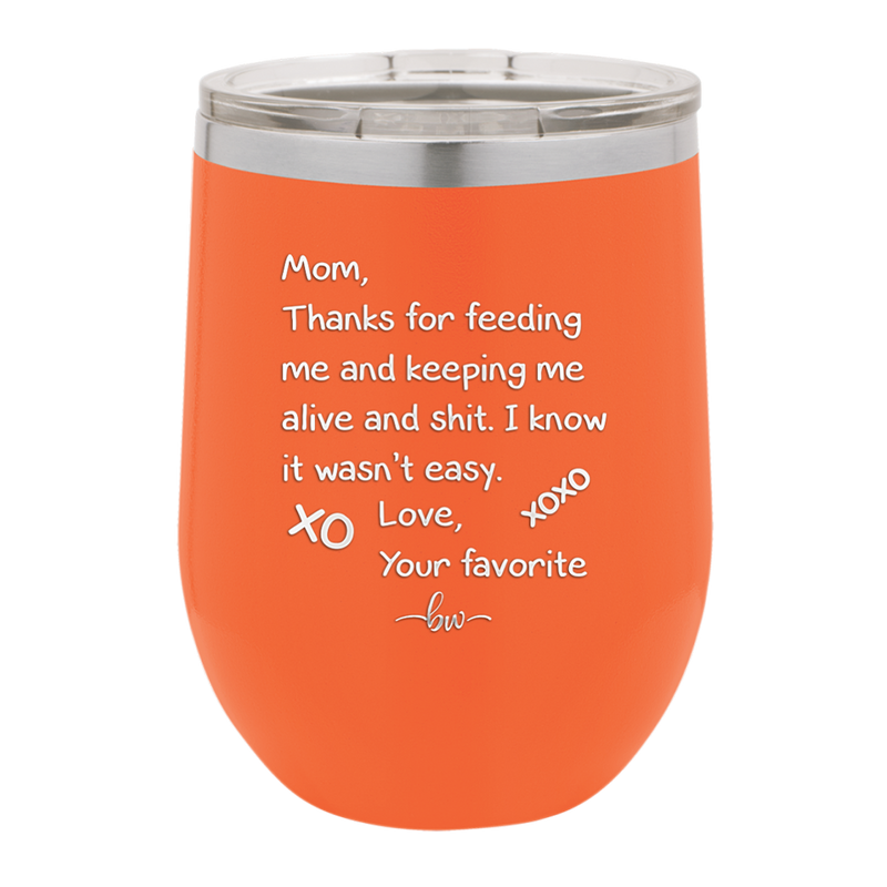 Mom Thanks for Feeding Me and Keeping Me Alive - Laser Engraved Stainless Steel Drinkware - 1166 -