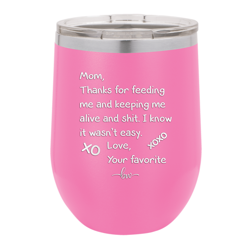 Mom Thanks for Feeding Me and Keeping Me Alive - Laser Engraved Stainless Steel Drinkware - 1166 -