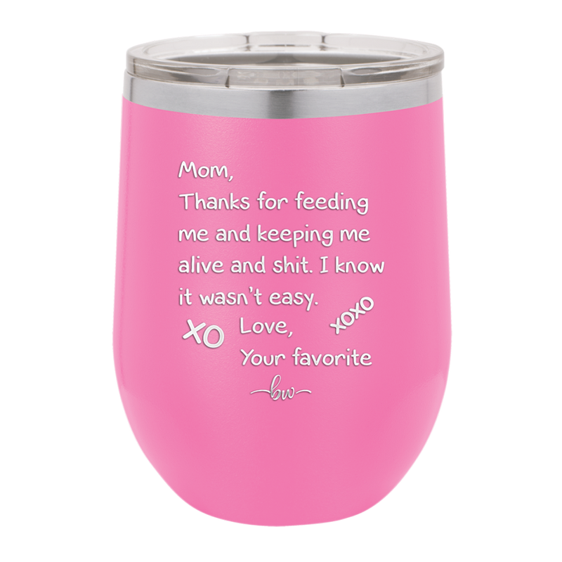 Mom Thanks for Feeding Me and Keeping Me Alive - Laser Engraved Stainless Steel Drinkware - 1166 -