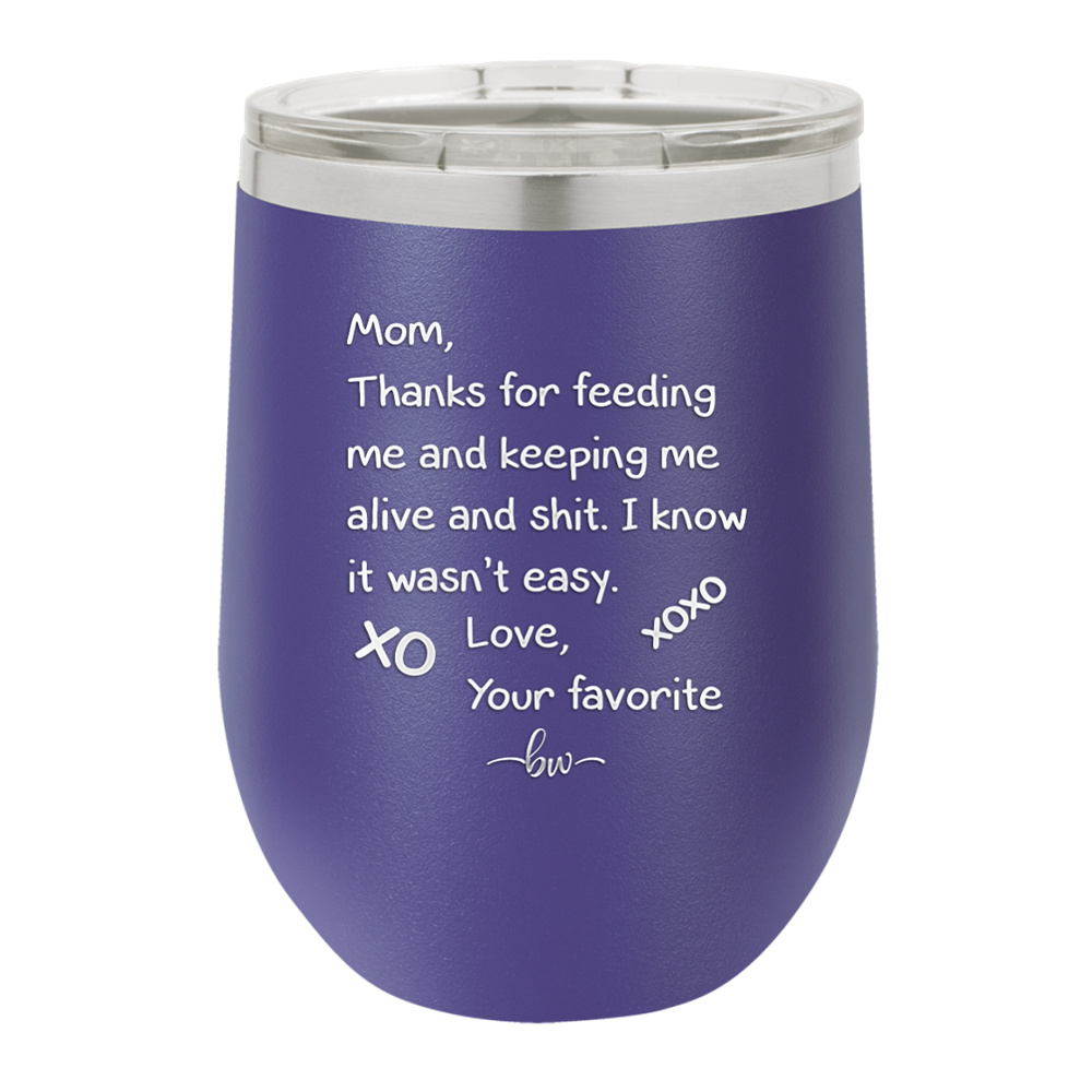 Mom Thanks for Feeding Me and Keeping Me Alive - Laser Engraved Stainless Steel Drinkware - 1166 -