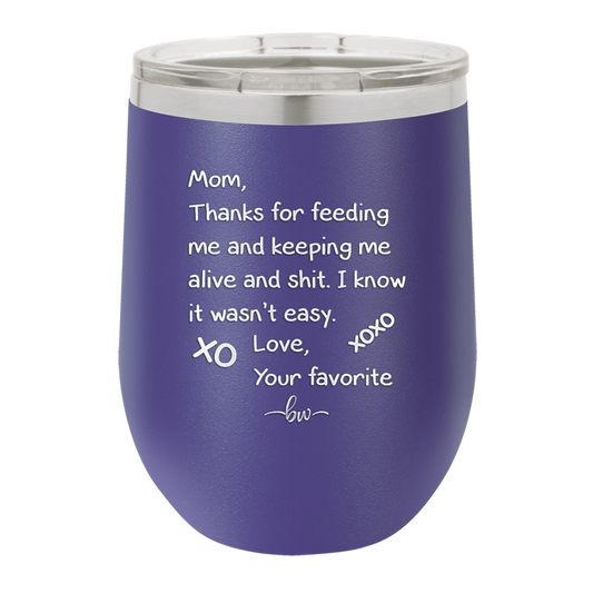 Mom Thanks for Feeding Me and Keeping Me Alive - Laser Engraved Stainless Steel Drinkware - 1166 -