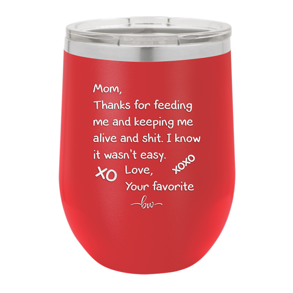 Mom Thanks for Feeding Me and Keeping Me Alive - Laser Engraved Stainless Steel Drinkware - 1166 -