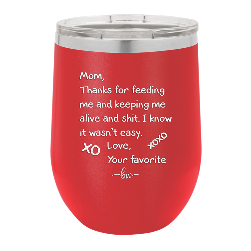 Mom Thanks for Feeding Me and Keeping Me Alive - Laser Engraved Stainless Steel Drinkware - 1166 -