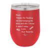 Mom Thanks for Feeding Me and Keeping Me Alive - Laser Engraved Stainless Steel Drinkware - 1166 -