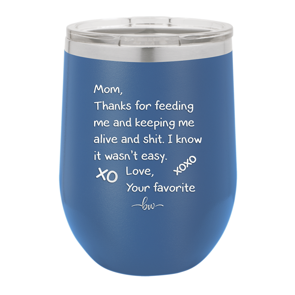 Mom Thanks for Feeding Me and Keeping Me Alive - Laser Engraved Stainless Steel Drinkware - 1166 -