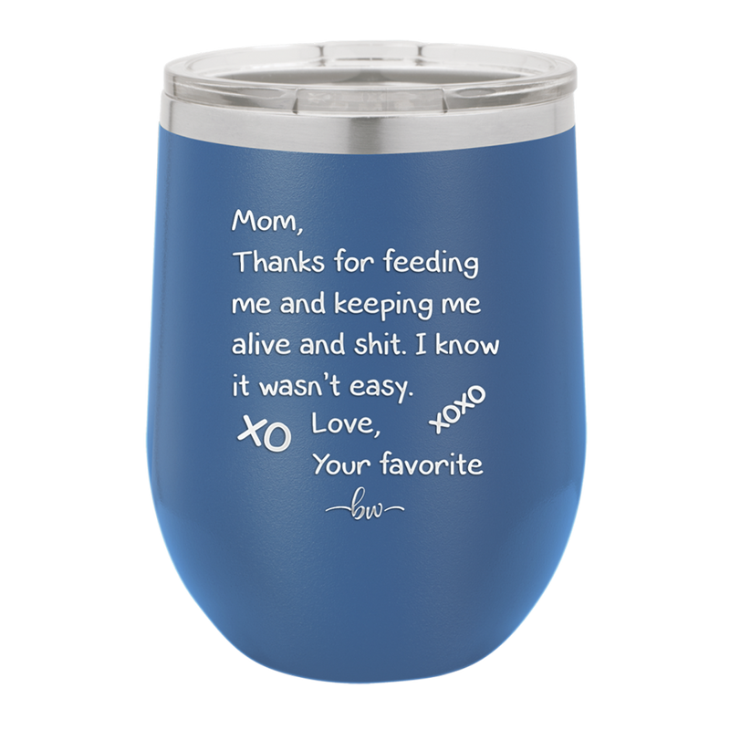 Mom Thanks for Feeding Me and Keeping Me Alive - Laser Engraved Stainless Steel Drinkware - 1166 -