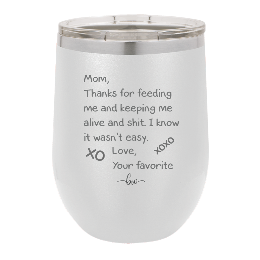 Mom Thanks for Feeding Me and Keeping Me Alive - Laser Engraved Stainless Steel Drinkware - 1166 -