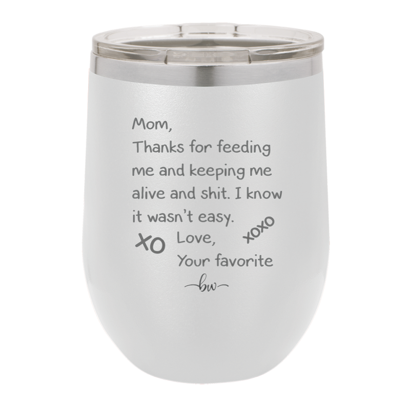 Mom Thanks for Feeding Me and Keeping Me Alive - Laser Engraved Stainless Steel Drinkware - 1166 -