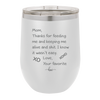 Mom Thanks for Feeding Me and Keeping Me Alive - Laser Engraved Stainless Steel Drinkware - 1166 -