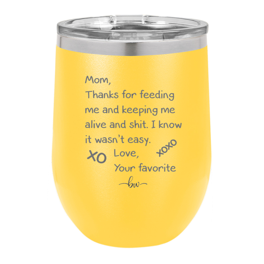 Mom Thanks for Feeding Me and Keeping Me Alive - Laser Engraved Stainless Steel Drinkware - 1166 -