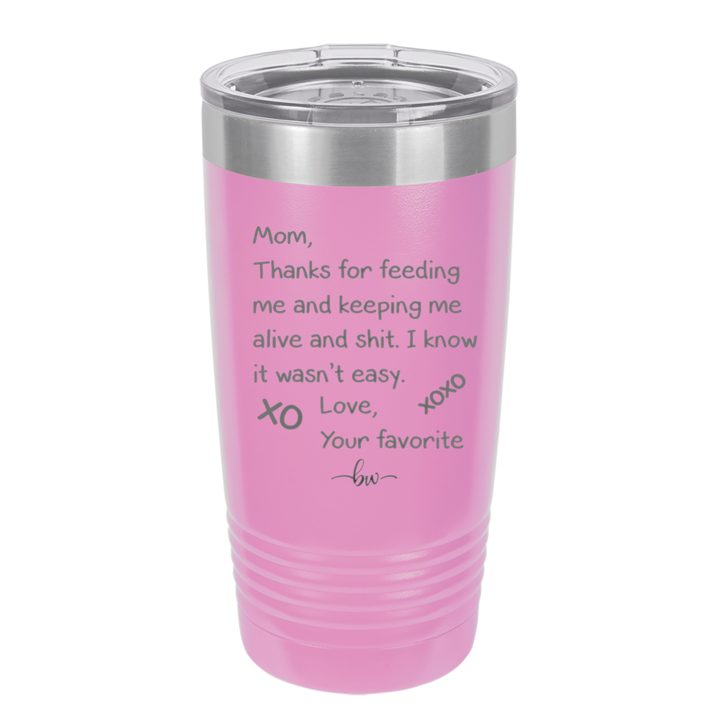 Mom Thanks for Feeding Me and Keeping Me Alive - Laser Engraved Stainless Steel Drinkware - 1166 -