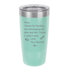 Mom Thanks for Feeding Me and Keeping Me Alive - Laser Engraved Stainless Steel Drinkware - 1166 -