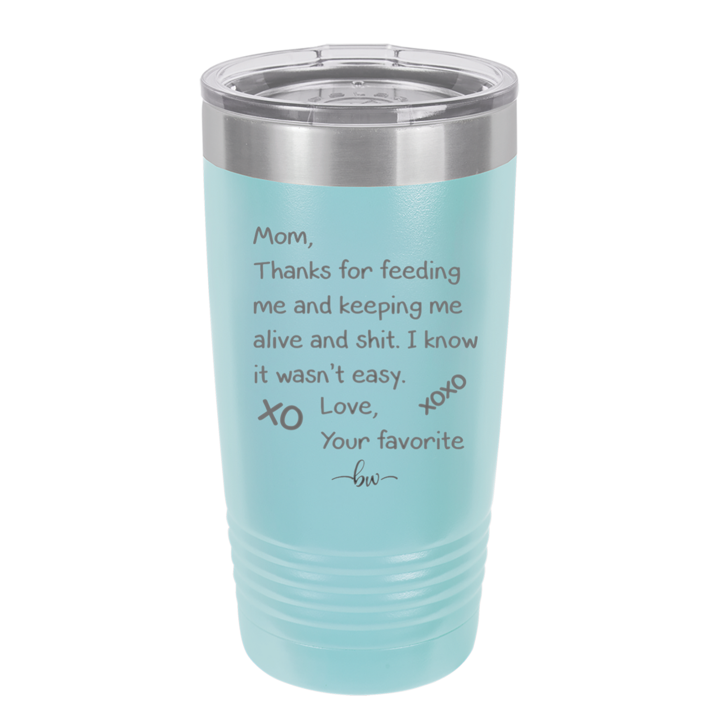 Mom Thanks for Feeding Me and Keeping Me Alive - Laser Engraved Stainless Steel Drinkware - 1166 -