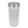 Mom Thanks for Feeding Me and Keeping Me Alive - Laser Engraved Stainless Steel Drinkware - 1166 -