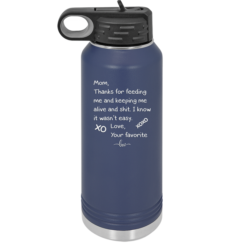 Mom Thanks for Feeding Me and Keeping Me Alive - Laser Engraved Stainless Steel Drinkware - 1166 -