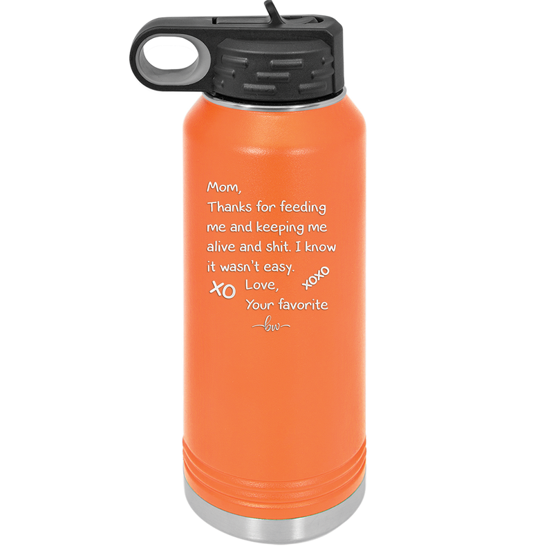 Mom Thanks for Feeding Me and Keeping Me Alive - Laser Engraved Stainless Steel Drinkware - 1166 -