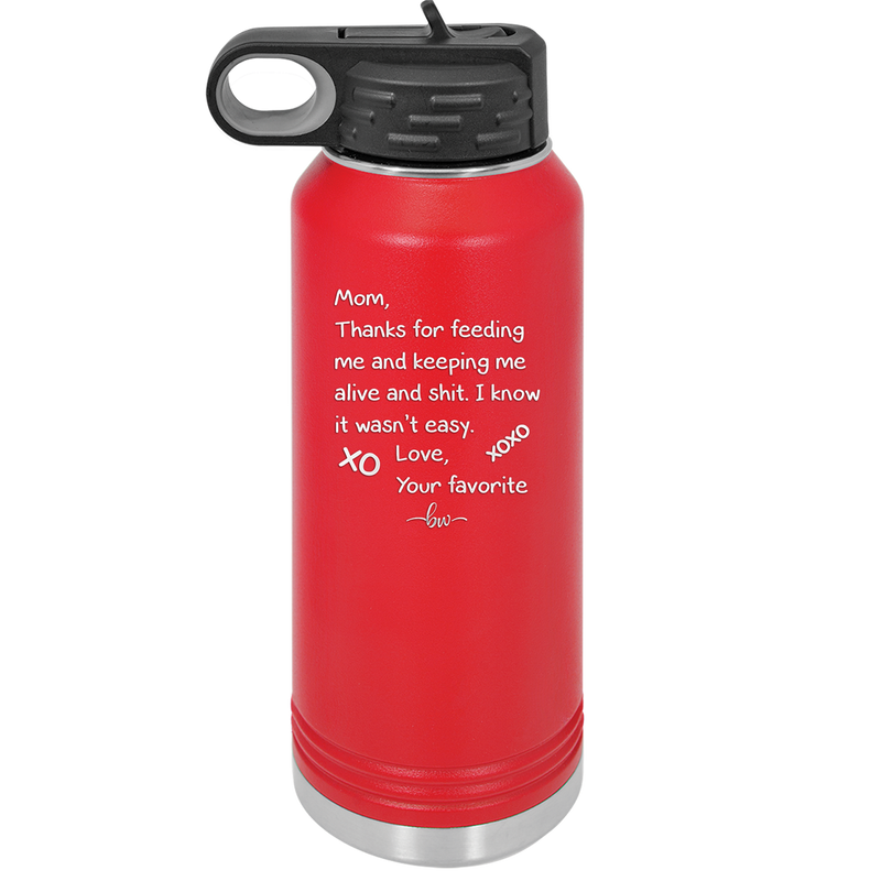 Mom Thanks for Feeding Me and Keeping Me Alive - Laser Engraved Stainless Steel Drinkware - 1166 -
