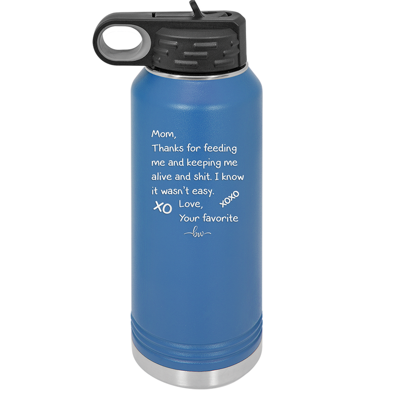 Mom Thanks for Feeding Me and Keeping Me Alive - Laser Engraved Stainless Steel Drinkware - 1166 -