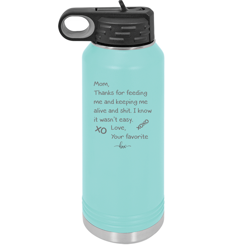 Mom Thanks for Feeding Me and Keeping Me Alive - Laser Engraved Stainless Steel Drinkware - 1166 -