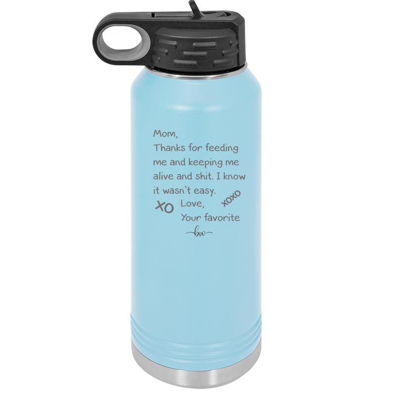 Mom Thanks for Feeding Me and Keeping Me Alive - Laser Engraved Stainless Steel Drinkware - 1166 -